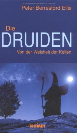 Die Druiden. Von der Weisheit der Kelten