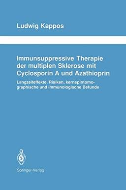 Immunsuppressive Therapie der multiplen Sklerose mit Cyclosporin A und Azathioprin: Langzeiteffekte, Risiken, kernspintomographische und ... Neurologie Neurology Series, 32, Band 32)