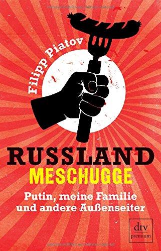 Russland meschugge: Putin, meine Familie und andere Außenseiter (dtv premium)