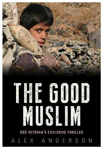 The Good Muslim: SAS Veteran's Explosive Thriller