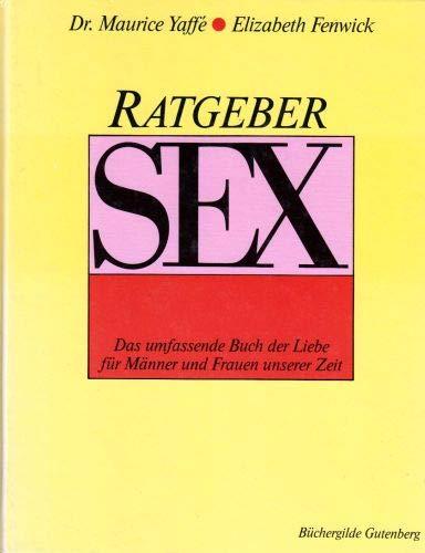 Ratgeber Sex - Das umfassende Buch der Liebe für Männer und Frauen unserer Zeit