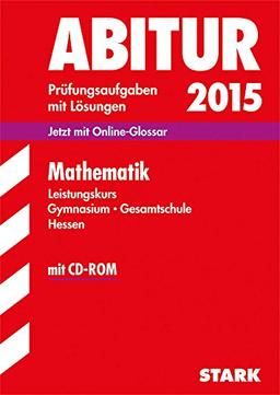 Abitur-Prüfungsaufgaben Gymnasium Hessen / Mathematik Leistungskurs 2015 mit CD-ROM: Jetzt mit Online-Glossar, Prüfungsaufgaben mit Lösungen.