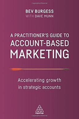 A Practitioner's Guide to Account-Based Marketing: Accelerating Growth in Strategic Accounts