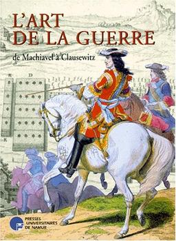 L'art de la guerre : de Machiavel à Clausewitz