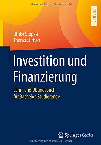 Investition und Finanzierung: Lehr- und Übungsbuch für Bachelor-Studierende (Springer-lehrbuch)