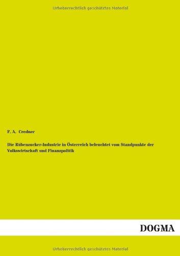 Die Rübenzucker-Industrie in Österreich beleuchtet vom Standpunkte der Volkswirtschaft und Finanzpolitik