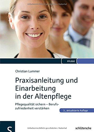 Praxisanleitung und Einarbeitung in der Altenpflege: Pflegequalität sichern - Berufszufriedenheit verstärken