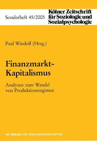 Finanzmarkt-Kapitalismus: Analysen zum Wandel von Produktionsregimen (Kölner Zeitschrift für Soziologie und Sozialpsychologie Sonderhefte)