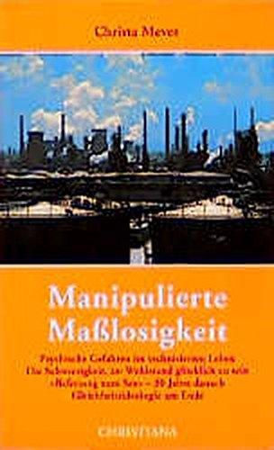 Manipulierte Maßlosigkeit.Psychische Gefahren im technisierten Leben. Die Schwierigkeit, im Wohlstand glücklich zu sein. "Befreiung zum Sex" - 30 Jahre danach. Gleichheitsideologie am Ende.