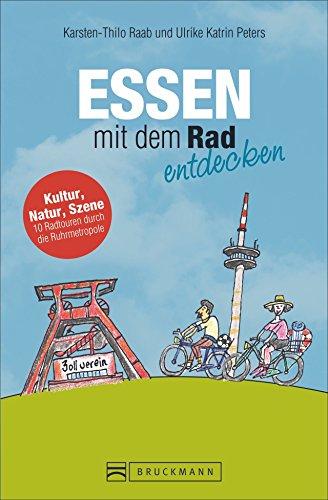 Radführer Essen: Essen mit dem Rad entdecken. Ein Fahrradreiseführer für die Ruhrmetropole. Mit übersichtlichem Fahrradstadtplan von Essen. Erradeln Sie Essen und Umgebung.