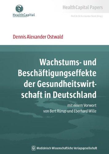 Wachstums- und Beschäftigungseffekte der Gesundheitswirtschaft in Deutschland: mit einem Vorwort von Bert Rürup und Eberhard Wille (HealthCapital ... der Gesundheitsregion Berlin-Brandenburg)