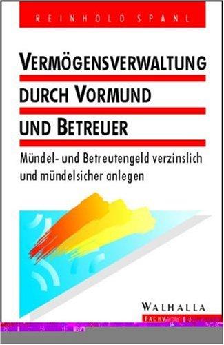 Vermögensverwaltung durch Vormund und Betreuer: Mündel- und Betreutengeld sicher anlegen und Vermögen verwalten