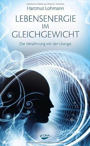 Lebensenergie im Gleichgewicht: Die Versöhnung mit der Urangst