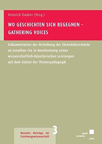 Wo Geschichten sich begegnen - Gathering Voices: Dokumentation der Verleihung der Ehrendoktorwürde an Jonathan Fox in Anerkennung seiner ... Beiträge zur Erziehungswissenschaft)