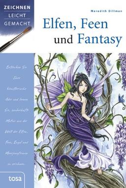 Elfen, Feen und Fantasy: Zeichnen leicht gemacht