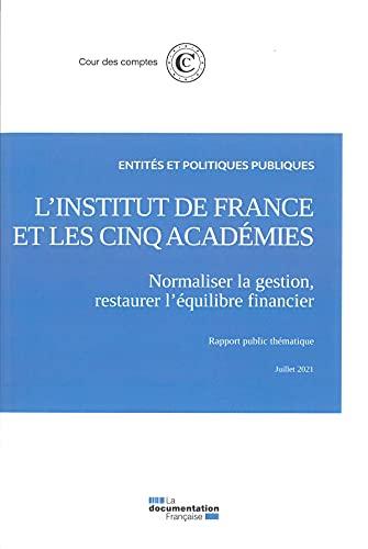 L'Institut de France et les cinq académies : normaliser la gestion, restaurer l'équilibre financier : rapport public thématique, juillet 2021