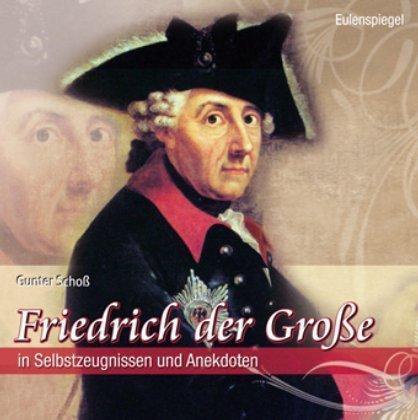 Friedrich der Große: In Selbstzeugnissen und Anekdoten