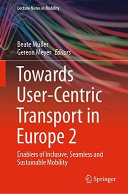 Towards User-Centric Transport in Europe 2: Enablers of Inclusive, Seamless and Sustainable Mobility (Lecture Notes in Mobility)