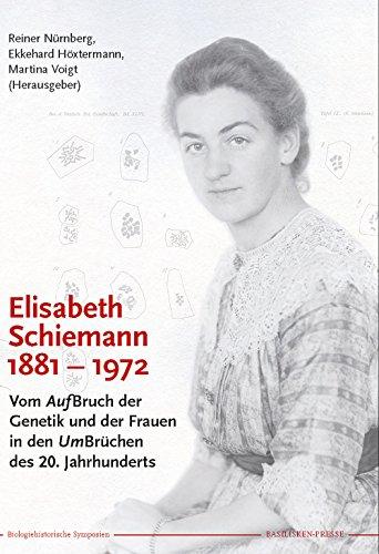 Elisabeth Schiemann 1881-1972: Vom Aufbruch der Genetik und der Frauen in den Umbrüchen des 20. Jahrhunderts