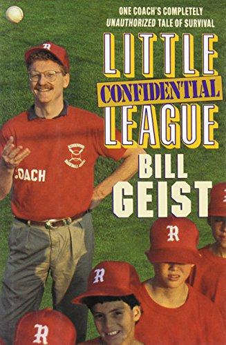 Little League Confidential: One Coach's Completely Unauthorized Tale of Survival: One Coach's Tale of Survival