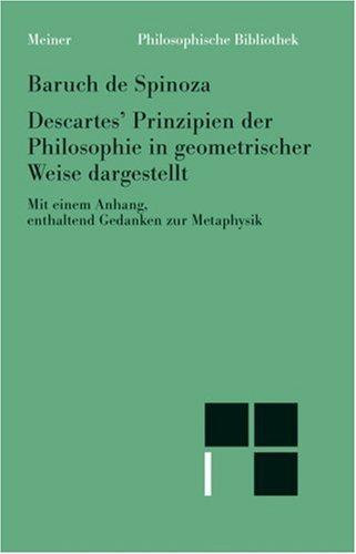 Descartes' Prinzipien der Philosophie auf geometrische Weise begründet mit dem "Anhang, enthaltend metaphysische Gedanken"