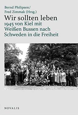 Wir sollten leben: Am 1. Mai 1945 von Kiel in Weißen Bussen nach Schweden in die Freiheit (Lebenserfahrungen - Lebensweisheiten)