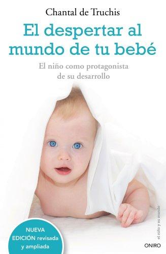 El despertar al mundo de tu bebé: El niño como protagonista de su desarrollo (El Niño y su Mundo)