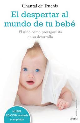 El despertar al mundo de tu bebé: El niño como protagonista de su desarrollo (El Niño y su Mundo)