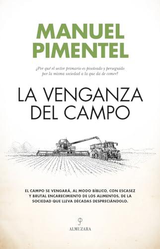 La venganza del campo: ¿Por qué el sector primario es pisoteado y perseguido por la misma sociedad a la que da de comer? (Ensayo)