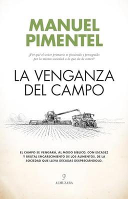 La venganza del campo: ¿Por qué el sector primario es pisoteado y perseguido por la misma sociedad a la que da de comer? (Ensayo)