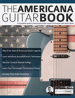 The Americana Guitar Book: A Complete Guide to Americana Guitar Style & Technique with Stuart Ryan (Learn How to Play Country Guitar, Band 1)