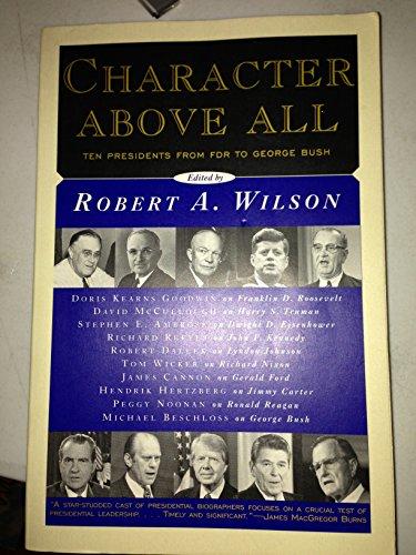 Character Above All: Ten Presidents from FDR to George Bush