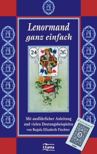 Lenormand ganz einfach: Mit ausführlicher Anleitung und vielen Deutungsbeispielen