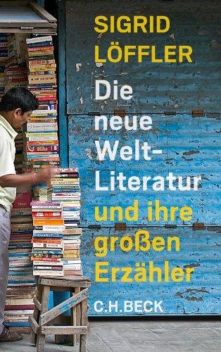 Die neue Weltliteratur: und ihre großen Erzähler