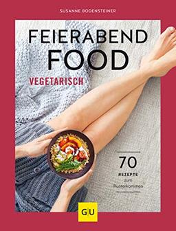 Feierabendfood vegetarisch: 70 Rezepte zum Runterkommen (GU Themenkochbuch)