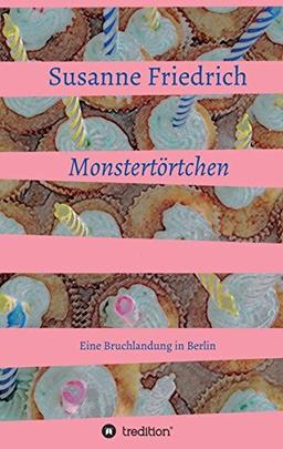 Monstertörtchen: Eine Bruchlandung in Berlin