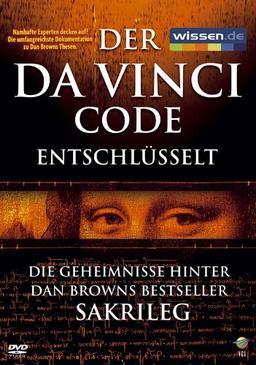 Der Da Vinci Code entschlüsselt - Die Geheimnisse hinter Dan Browns Bestseller SAKRILEG