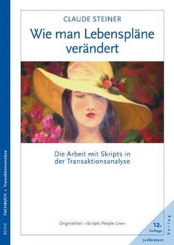 Wie man Lebenspläne verändert: Die Arbeit mit Skripts in der Transaktionsanalyse