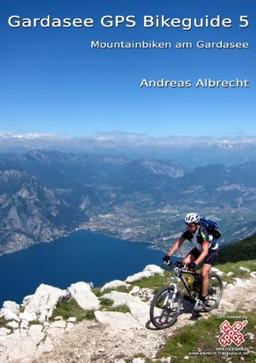 Gardasee GPS Bikeguide 5: Mountainbiken am Gardasee