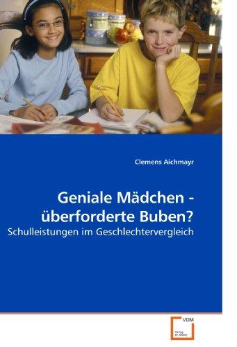 Geniale Mädchen - überforderte Buben?: Schulleistungen im Geschlechtervergleich