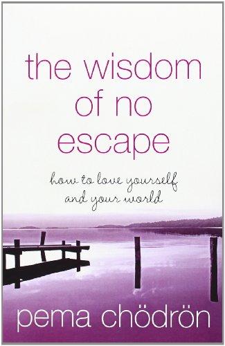 The Wisdom of No Escape - How to Love Yourself and Your World