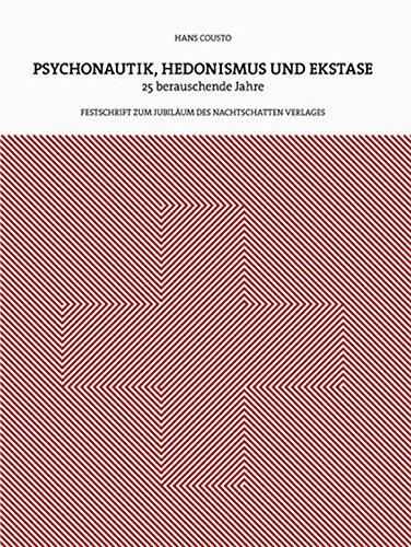 Psychonautik, Hedonismus und Ekstase: 25 berauschende Jahre - Festschrift zum Jubiläum des Nachtschatten Verlages