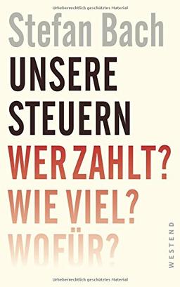 Unsere Steuern: Wer zahlt? Wie viel? Wofür?