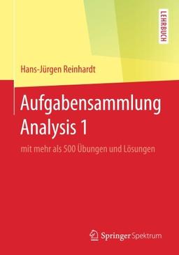 Aufgabensammlung Analysis 1: mit mehr als 500 Übungen und Lösungen