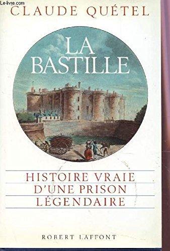 La Bastille : histoire vraie d'une prison légendaire