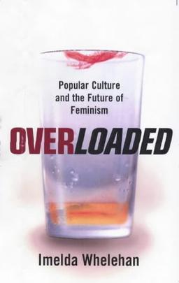 Overloaded: Popular Culture and the Future of Feminism