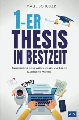 1er Thesis in Bestzeit: Anleitung für deine wissenschaftliche Arbeit ohne Stress und Zeitdruck! (für Bachelor & Master) + Formulierungen, Vorlagen, Checklisten und Auszüge au