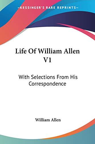 Life Of William Allen V1: With Selections From His Correspondence