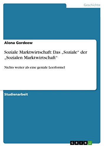 Soziale Marktwirtschaft: Das ¿Soziale¿ der ¿Sozialen Marktwirtschaft¿: Nichts weiter als eine geniale Leerformel