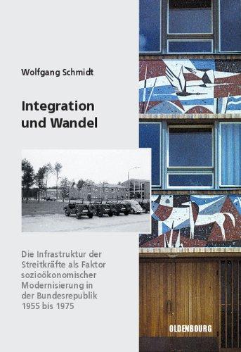 Integration und Wandel: Die Infrastruktur der Streitkräfte als Faktor sozioökonomischer Modernisierung in der Bundesrepublik 1955 bis 1975